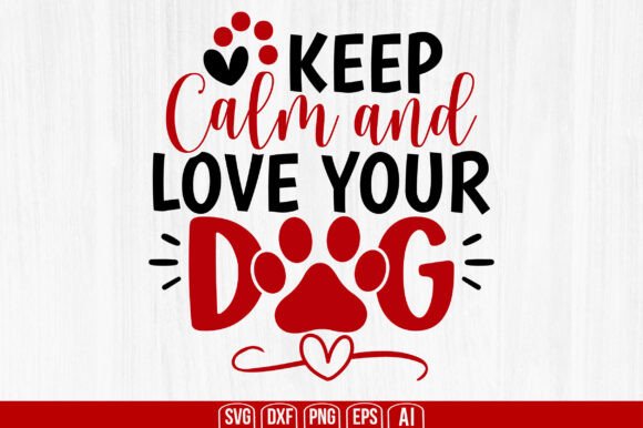 Keep Calm and Love Your Dog Svg